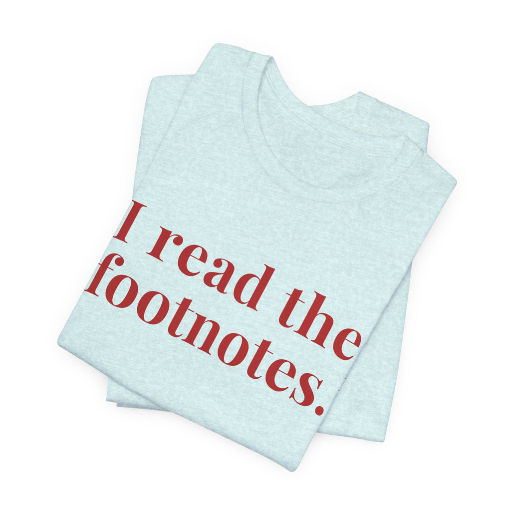 I read the footnotes T-shirt | Witty Literary Tee