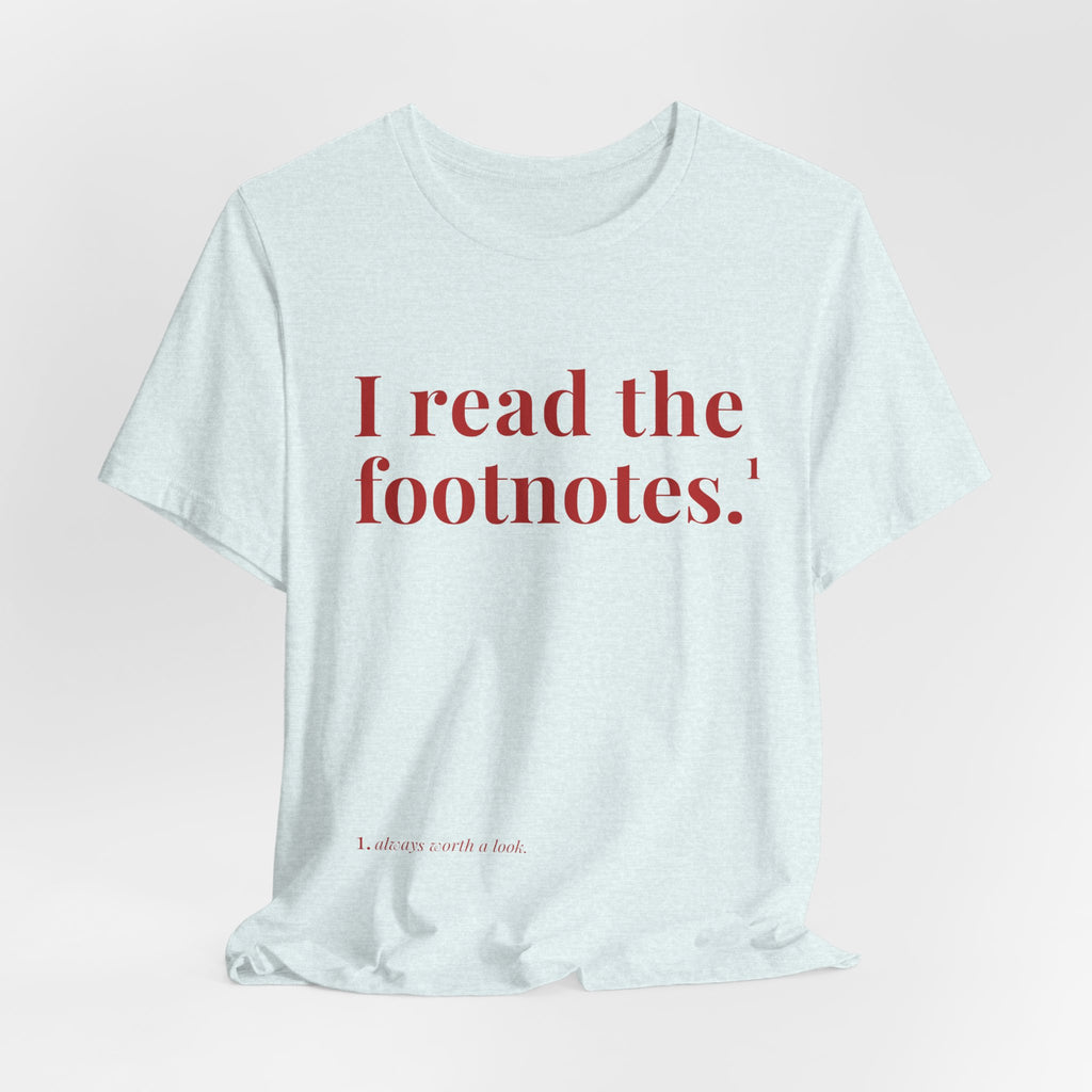 I read the footnotes T-shirt | Witty Literary Tee