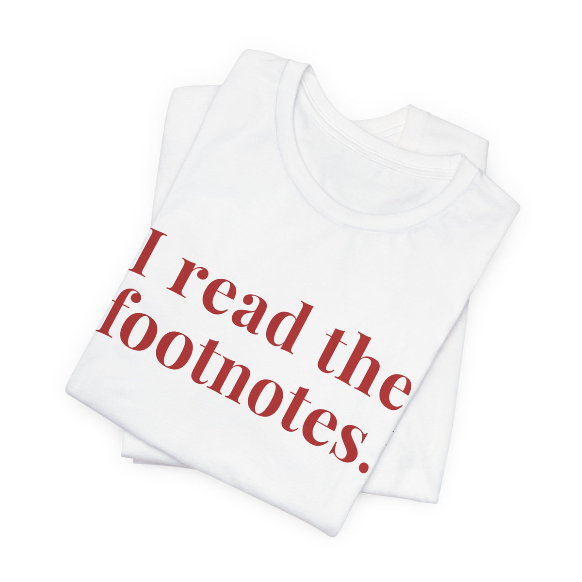 I read the footnotes T-shirt | Witty Literary Tee