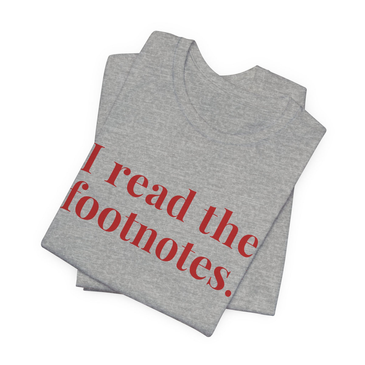 I read the footnotes T-shirt | Witty Literary Tee