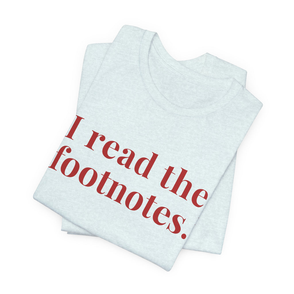 I read the footnotes T-shirt | Witty Literary Tee