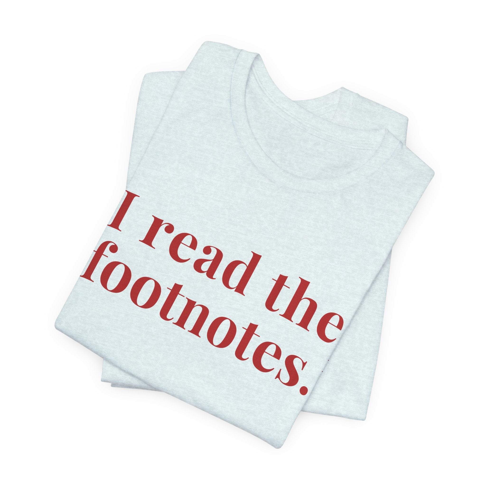 I read the footnotes T-shirt | Witty Literary Tee